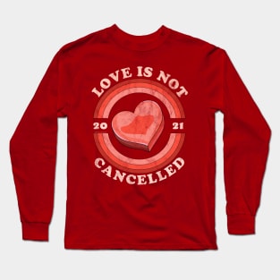 Love Is Not Cancelled 2021 Candy Heart Retro Distressed Long Sleeve T-Shirt